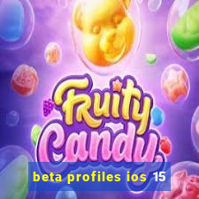 beta profiles ios 15